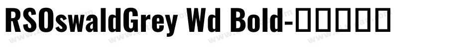 RSOswaldGrey Wd Bold字体转换